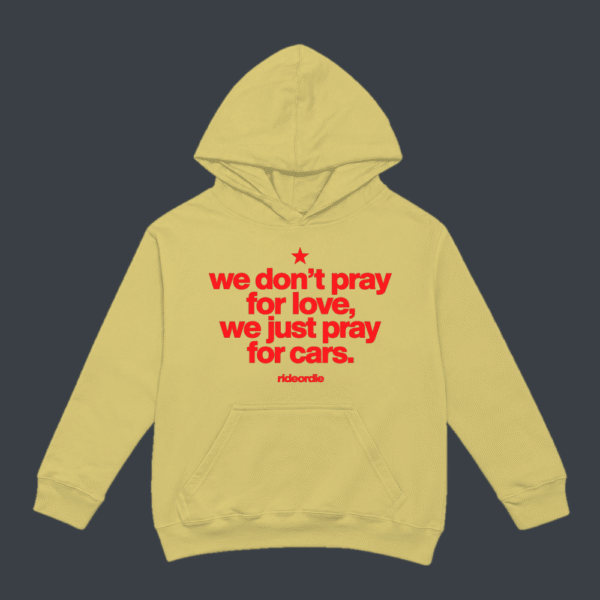 We Dont Pray For Love We Pray For Cars Hoodie Beige