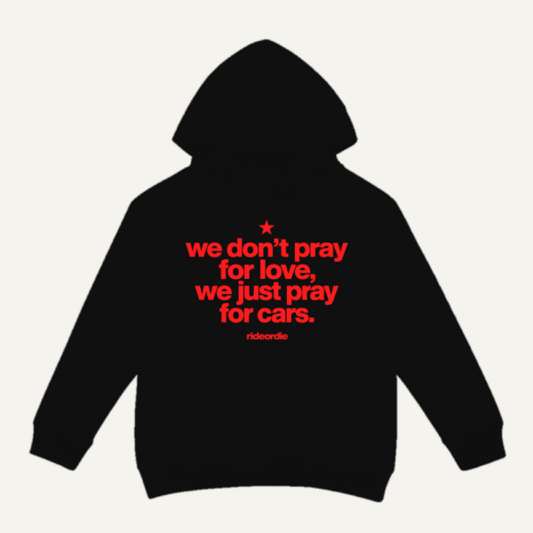We Dont Pray For Love We Pray For Cars Hoodie Black