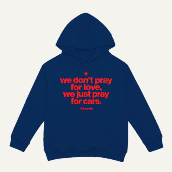 We Dont Pray For Love We Pray For Cars Hoodie Navy Blue
