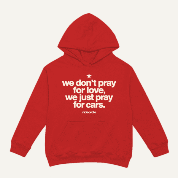 We Dont Pray For Love We Pray For Cars Hoodie Red